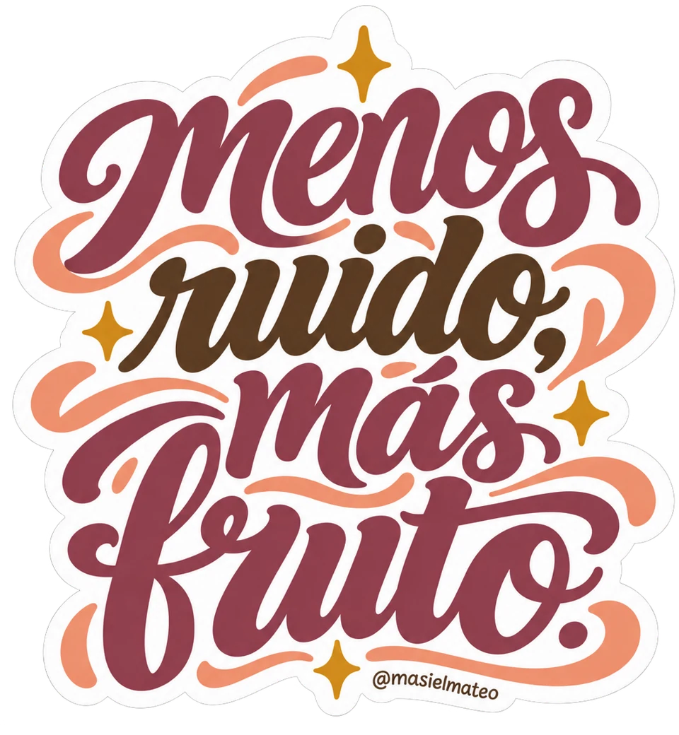 menos ruido, más fruto.